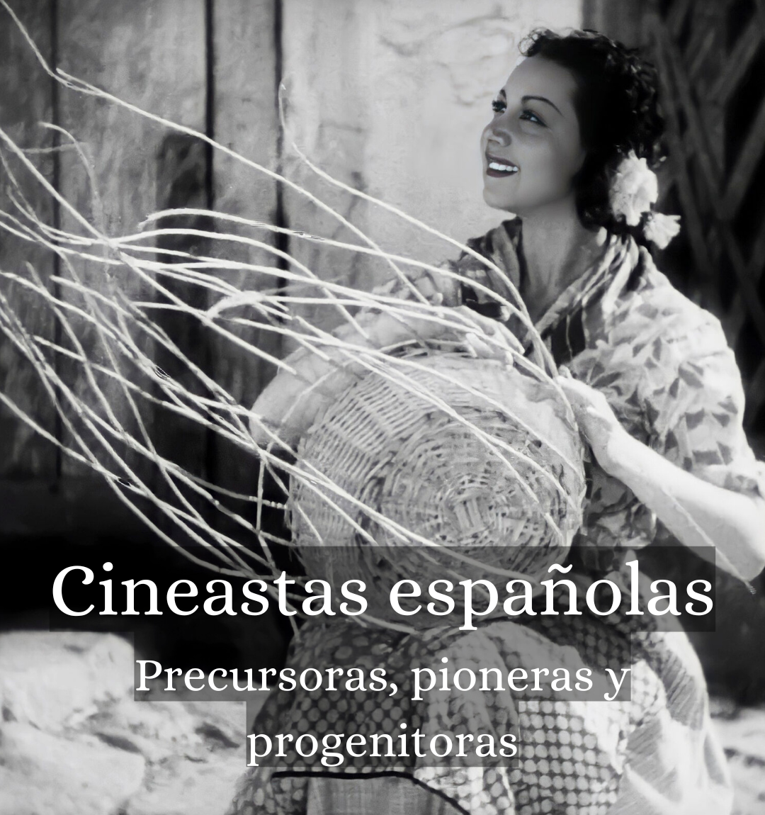 Cineastas españolas: Precursoras, pioneras y progenitoras